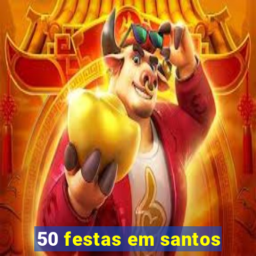 50 festas em santos